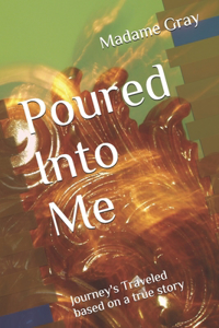Poured Into Me