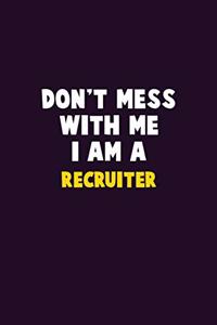 Don't Mess With Me, I Am A Recruiter