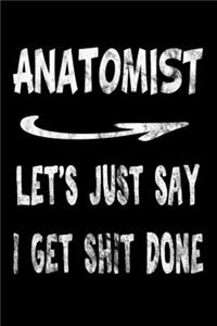 Anatomist Let's Just Say I Get Shit Done