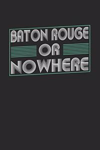 Baton Rouge or nowhere