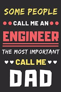 Some People Call Me An Engineer The Most Important Call Me Dad