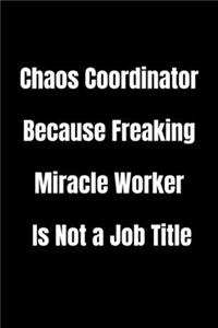 Chaos Coordinator Because Freaking Miracle Worker Is Not a Job Title