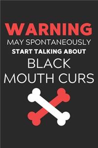 Warning May Spontaneously Start Talking About Black Mouth Curs