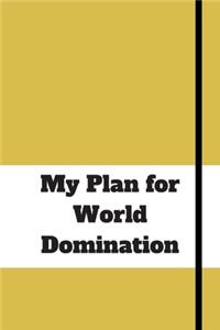 My Plan for World Domination