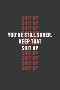 You're Still Sober. Keep That Shit Up