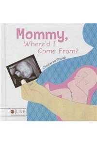 Mommy, Where\'d I Come From?