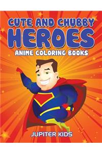 Cute And Chubby Heroes: Anime Coloring Books