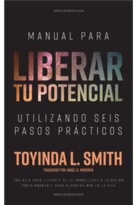 Manual Para Liberar tu Potencial Utilizando Seis Pasos Prácticos