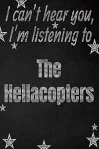 I can't hear you, I'm listening to The Hellacopters creative writing lined notebook