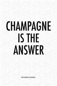 Champagne Is The Answer