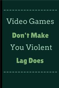 Video Games Don't Make You Violent Lag Does