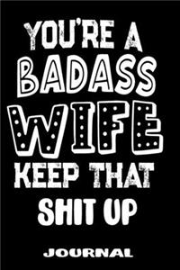 You're A Badass Wife Keep That Shit Up