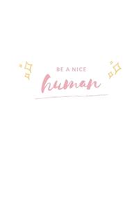 Be A Nice Human