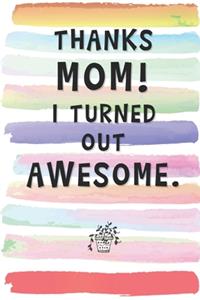 Thanks Mom! I Turned Out Awesome!!