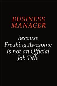 Business Manager Because Freaking Awesome Is Not An Official Job Title