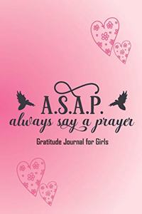 ASAP, always say a prayer. Gratitude Journal for Girls