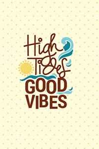 High Tides Good Vibes
