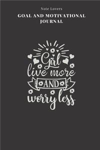 Girl, Live More And Worry Less - Goal and Motivational Journal