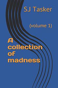 A collection of madness