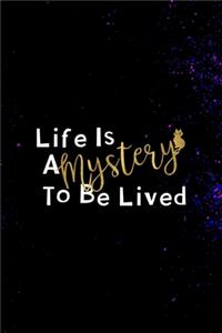 Life Is A Mystery To Be Lived.