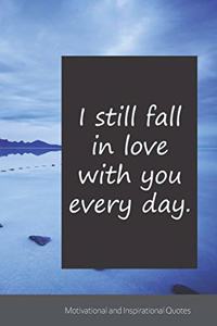 I still fall in love with you every day.