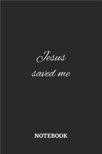 Jesus Saved Me Notebook