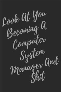 Look At You Becoming A Computer System Manager And Shit