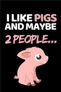 I Like Pigs And Maybe 2 People...