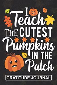 I Teach The Cutest Pumpkin In The Patch - Gratitude Journal