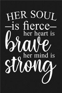 Her Soul is Fierce, Her Heart Is Brave, Her Mind Is Strong.