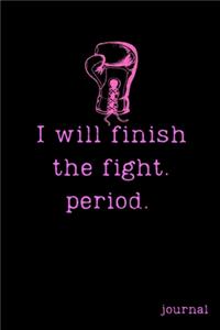 I Will Finish the Fight.Period.