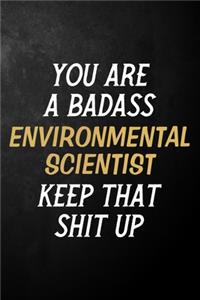 You Are A Badass Environmental Scientist Keep That Shit Up