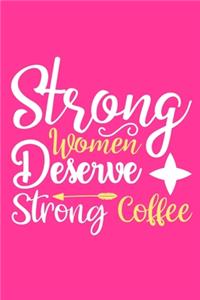 Strong Women Deserve Strong Coffee