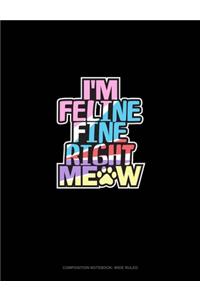 I'm Feline Fine Right Meow