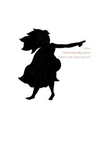 I'm a Homeschooling mom. What's your super power?