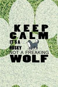 Keep Calm It's A Husky Not A Freaking Wolf