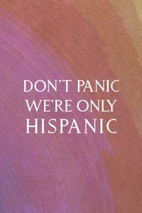 Don't Panic We're Only Hispanic