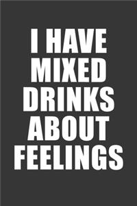 I Have Mixed Drinks About Feelings Notebook