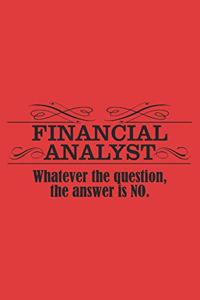 FINANCIAL ANALYST Whatever the question, the answer is NO