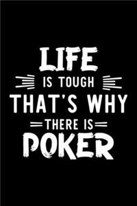 Life Is Tough That's Why There Is Poker