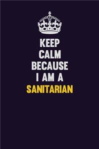 Keep Calm Because I Am A Sanitarian
