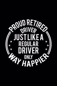 Proud Retired Driver Just Like A Regular Driver Only Way Happier