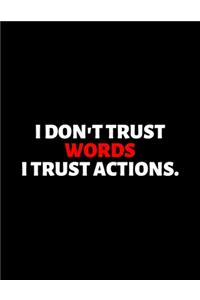 I Don't Trust Words I Trust Actions: lined professional notebook/journal best gifts for coworkers: Amazing Notebook/Journal/Workbook - Perfectly Sized 8.5x11" - 120 Pages