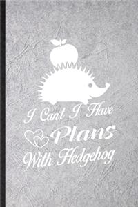 I Can't I Have Plans with Hedgehog