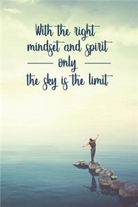 With the Right Mindset and Spirit Only the Sky Is the Limit