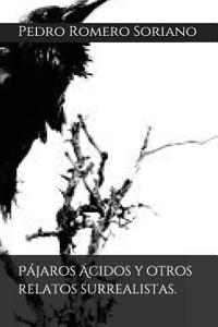 Pájaros Ácidos Y Otros Relatos Surrealistas.