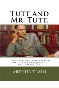 Tutt and Mr. Tutt.: / illustrated /Train created the popular character of Mr. Ephraim Tutt