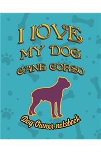 I Love My Dog Cane Corso - Dog Owner Notebook