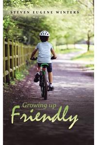 Growing up Friendly