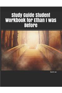 Study Guide Student Workbook for Ethan I Was Before